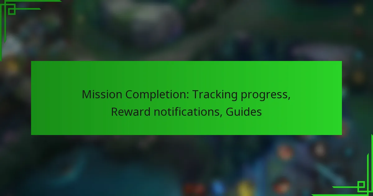 Mission Completion: Tracking progress, Reward notifications, Guides