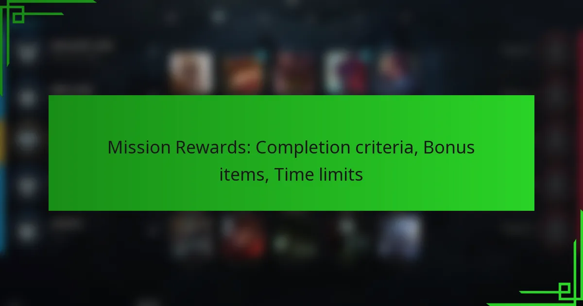Mission Rewards: Completion criteria, Bonus items, Time limits