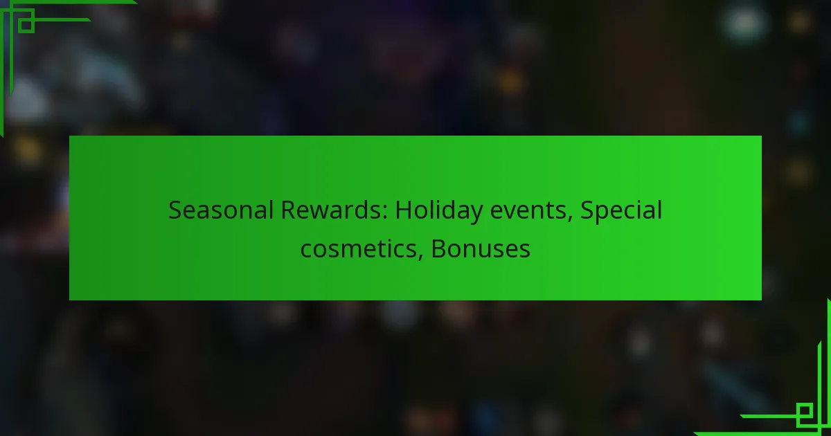 Seasonal Rewards: Holiday events, Special cosmetics, Bonuses