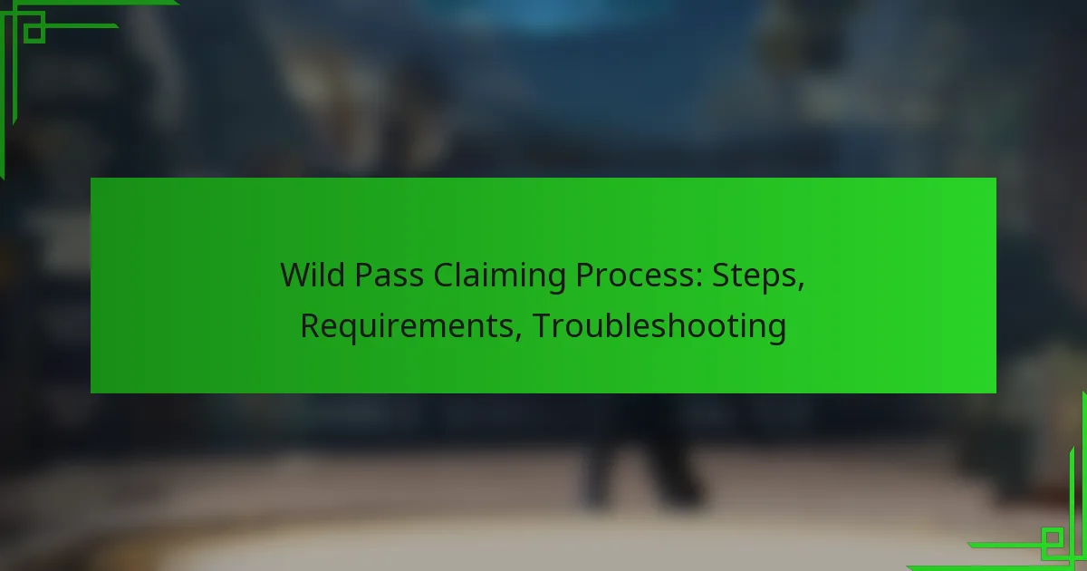 Wild Pass Claiming Process: Steps, Requirements, Troubleshooting