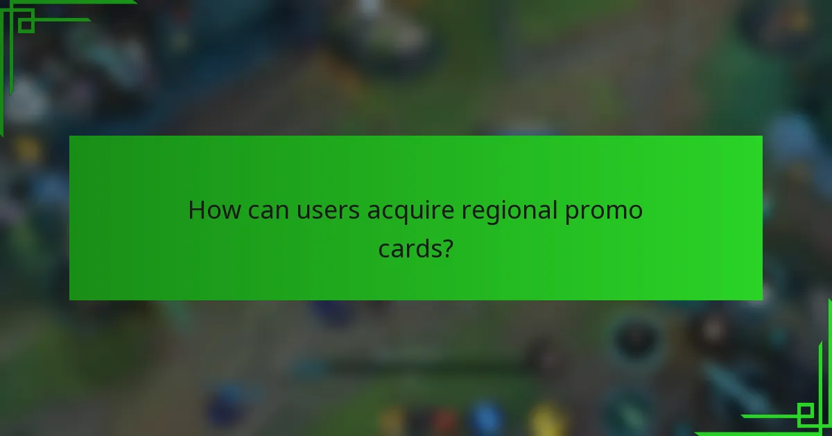 How can users acquire regional promo cards?