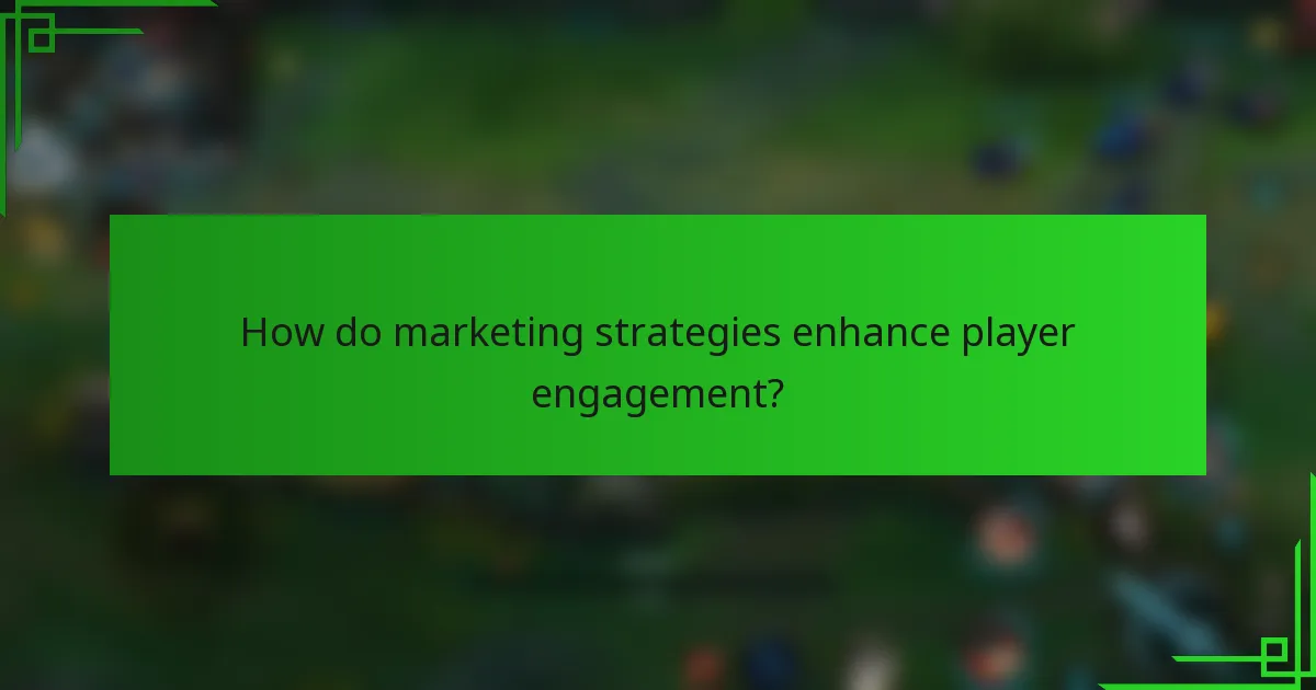 How do marketing strategies enhance player engagement?