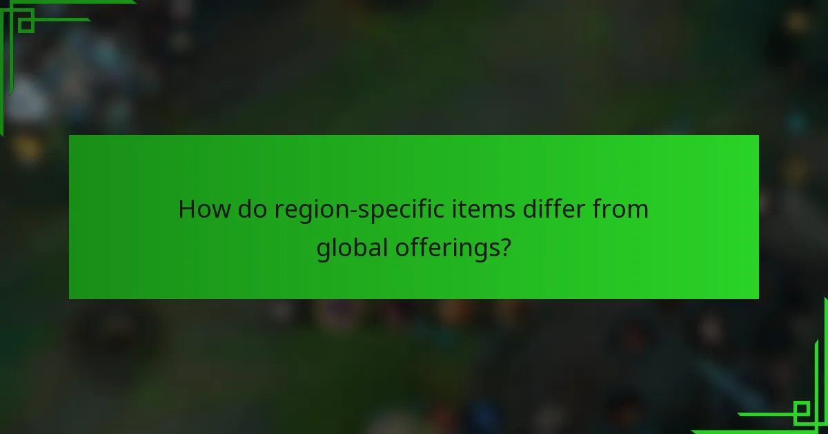 How do region-specific items differ from global offerings?