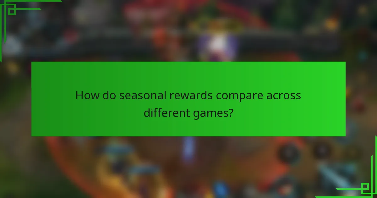 How do seasonal rewards compare across different games?