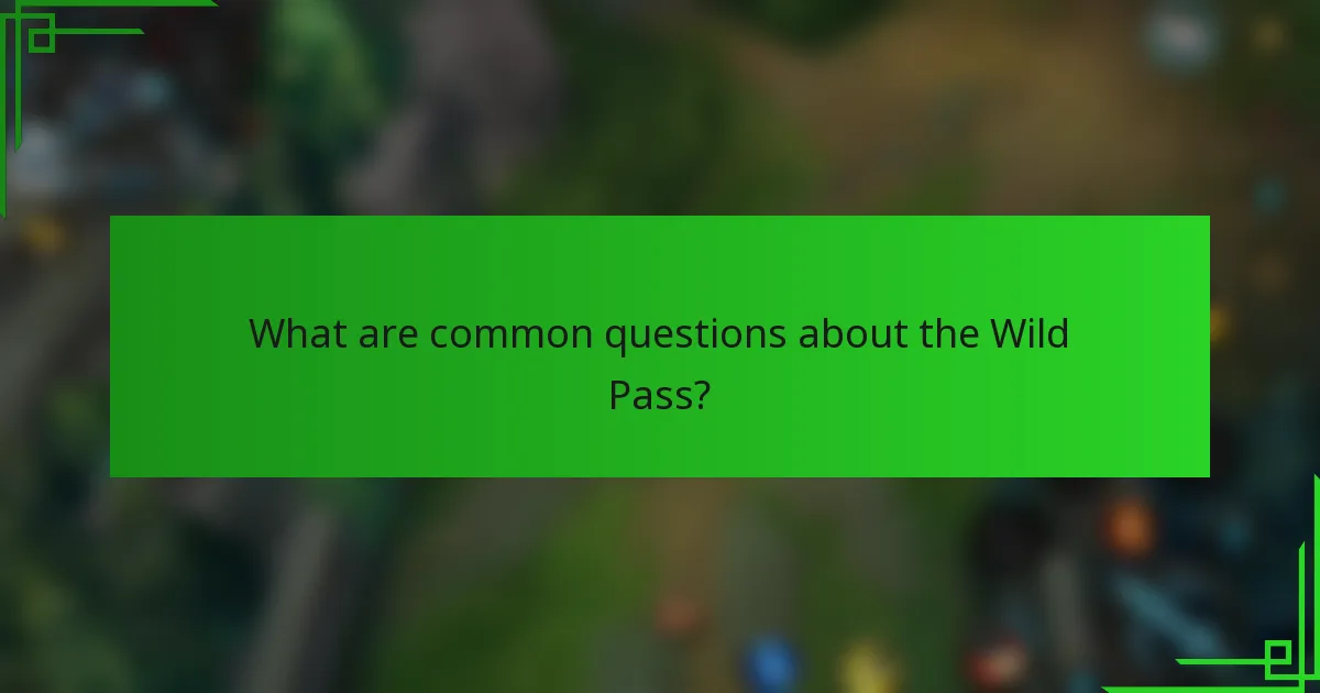 What are common questions about the Wild Pass?