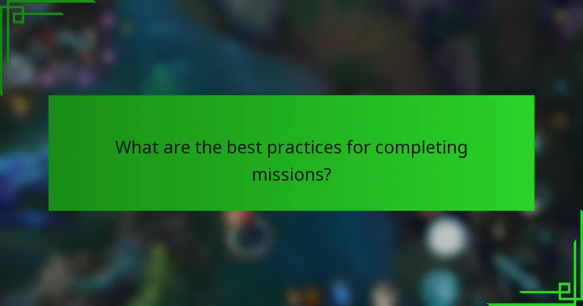 What are the best practices for completing missions?