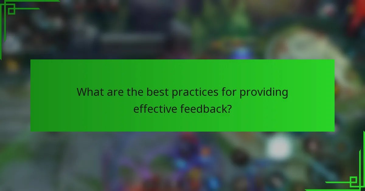 What are the best practices for providing effective feedback?