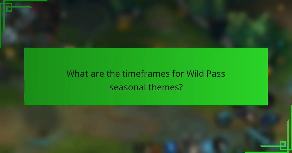 What are the timeframes for Wild Pass seasonal themes?