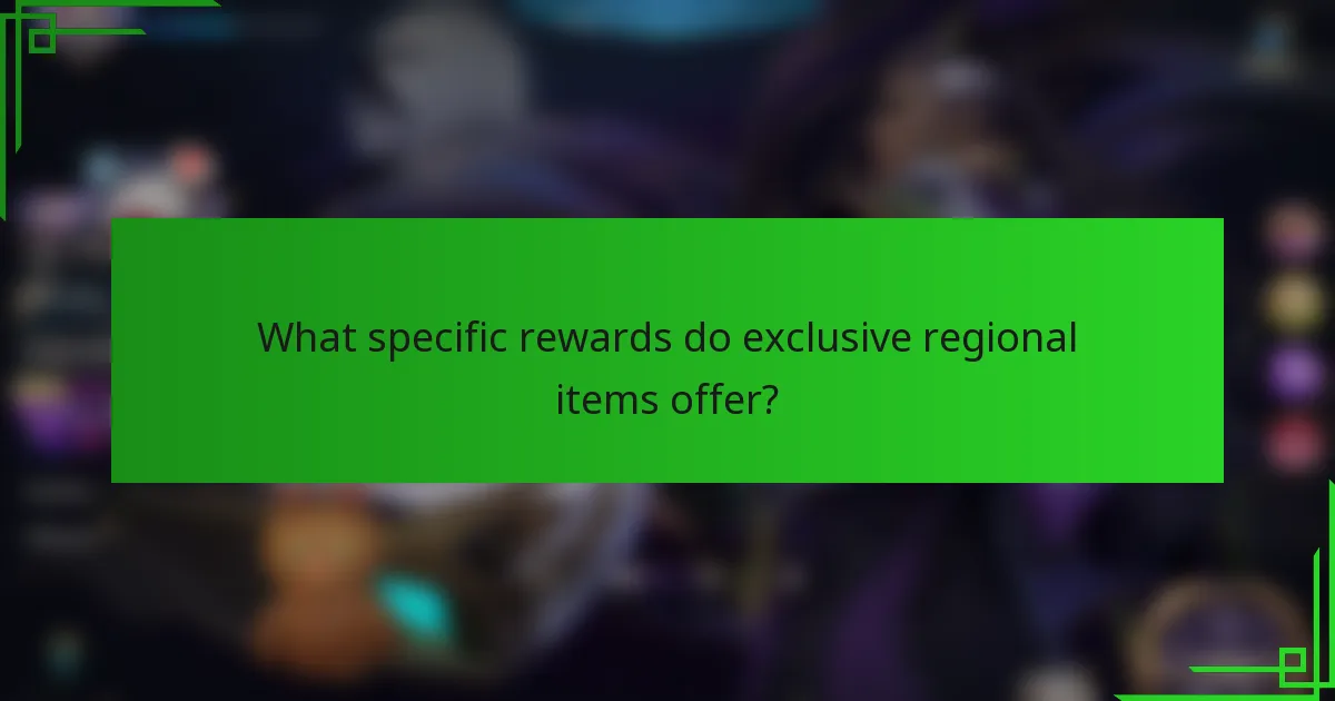 What specific rewards do exclusive regional items offer?