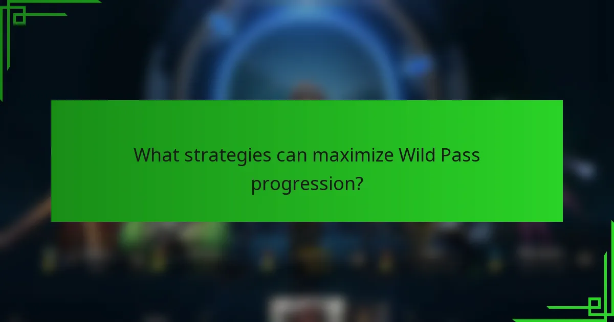 What strategies can maximize Wild Pass progression?