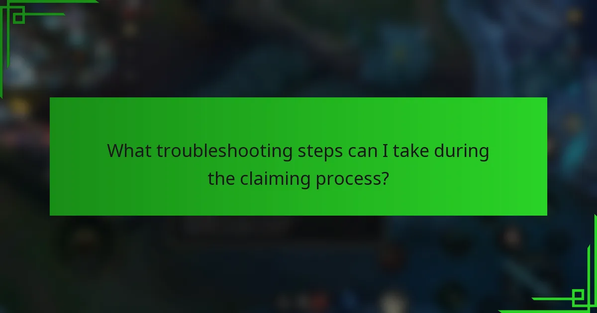 What troubleshooting steps can I take during the claiming process?