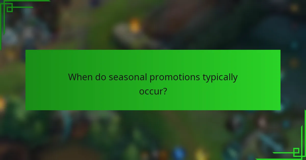 When do seasonal promotions typically occur?