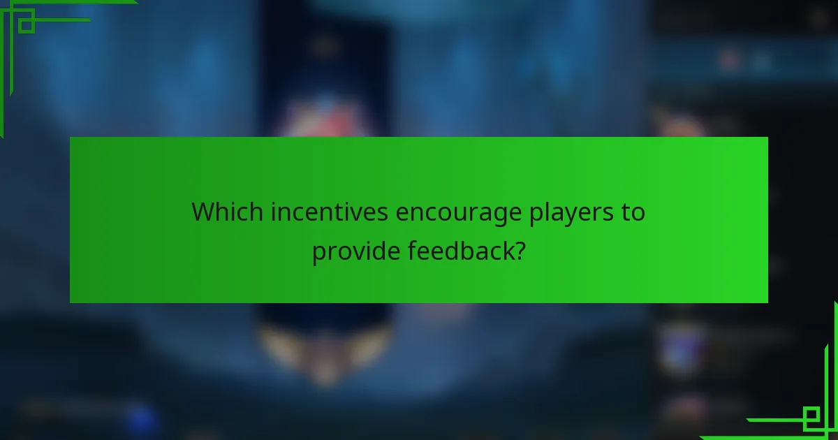 Which incentives encourage players to provide feedback?