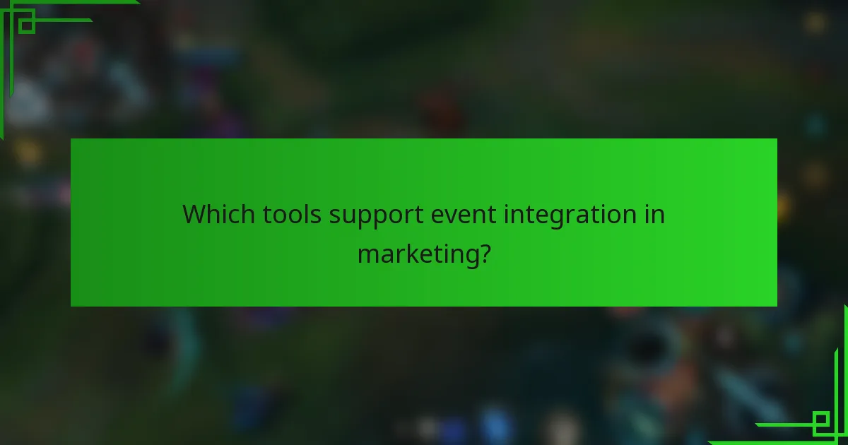 Which tools support event integration in marketing?